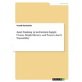 Asset Tracking in weltweiten Supply Chains. Möglichkeiten und Nutzen durch Traceability