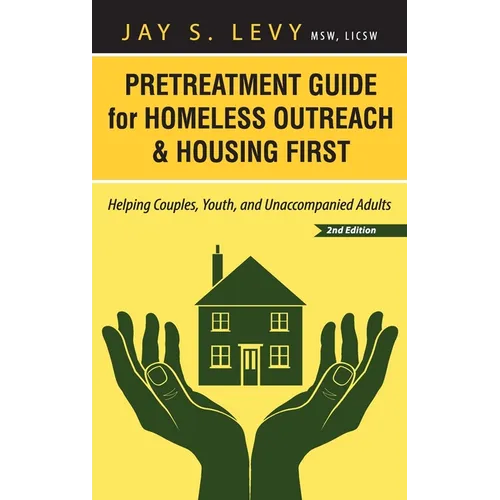 Pretreatment Guide for Homeless Outreach & Housing First: Helping Couples, Youth, and Unaccompanied Adults, 2nd Ed.