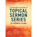 A Preacher's Guide to Topical Sermon Series: 24 Thematic Plans