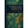 The Descent of Man, and Selection in Relation to Sex