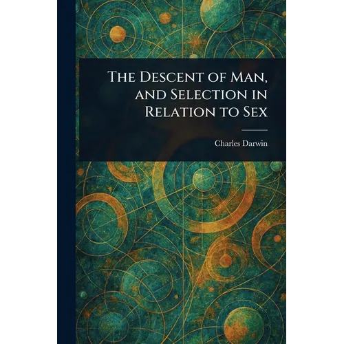 The Descent of Man, and Selection in Relation to Sex