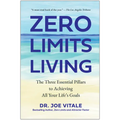 Zero Limits Living: The Three Essential Pillars to Achieving All Your Life's Goals