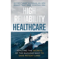 High Reliability Healthcare: Applying the Secrets of the Nuclear Navy to Save Patient Lives