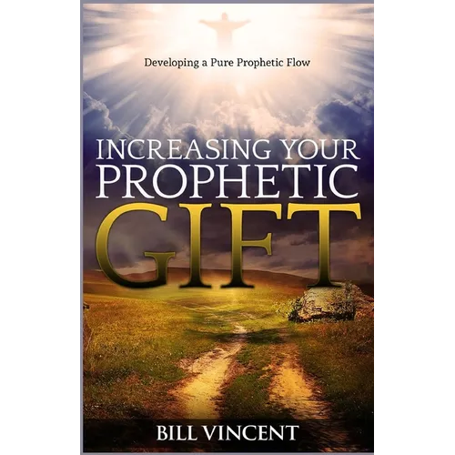 Increasing Your Prophetic Gift: Developing a Pure Prophetic Flow