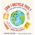 Can I Recycle This?: A Kid's Guide to Better Recycling and How to Reduce Single-Use Plastics
