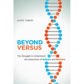 Beyond Versus: The Struggle to Understand the Interaction of Nature and Nurture