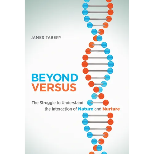 Beyond Versus: The Struggle to Understand the Interaction of Nature and Nurture