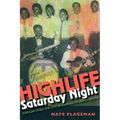 Highlife Saturday Night: Popular Music and Social Change in Urban Ghana