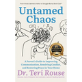 Untamed Chaos: A Parent's Guide to Improving Communication, Resolving Conflict, and Restoring Peace in Your Home
