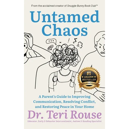 Untamed Chaos: A Parent's Guide to Improving Communication, Resolving Conflict, and Restoring Peace in Your Home
