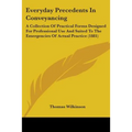 Everyday Precedents In Conveyancing: A Collection Of Practical Forms Designed For Professional Use And Suited To The Emergencies Of Actual Practice (1