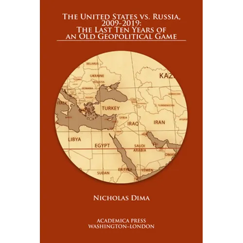 The United States vs. Russia, 2009-2019: The Last Ten Years of an Old Geopolitical Game
