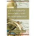 La Geografía Histórica del Mundo Bíblico
