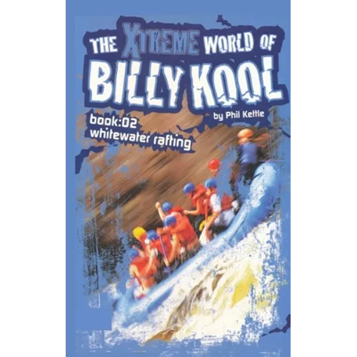The Xtreme World of Billy Kool Book 2: Whitewater Rafting