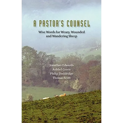 A Pastor's Counsel: Words of Wisdom for Weary, Wounded & Wnadering Sheep
