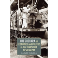Che Guevara on Economics and Politics in the Transition to Socialism