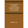 Civil Government of Virginia; A Text-book for Schools Based Upon the Constitution of 1902 and Conforming to the Laws Enacted in Accordance Therewith