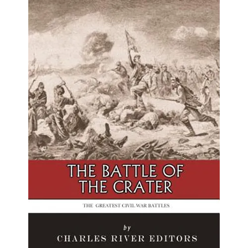 The Greatest Civil War Battles: The Battle of the Crater