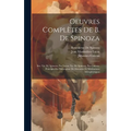 Oeuvres Complètes De B. De Spinoza: Ser. Vie De Spinoza, Par Lucas. Vie De Spinoza, Par Colérus. Principes De Philosophie De Descartes Et Méditations