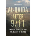 Al-Qaida After 9/11: The War on Terror and the Decade of Demise