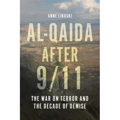Al-Qaida After 9/11: The War on Terror and the Decade of Demise