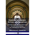 Duncan's Masonic Ritual and Monitor: Ancient York Rite and Rituals of the Freemasons; All Degrees of Mastery