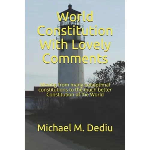 World Constitution With Lovely Comments: Moving from many suboptimal constitutions to the much better Constitution of the World