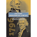The First Presidential Contest: 1796 and the Founding of American Democracy