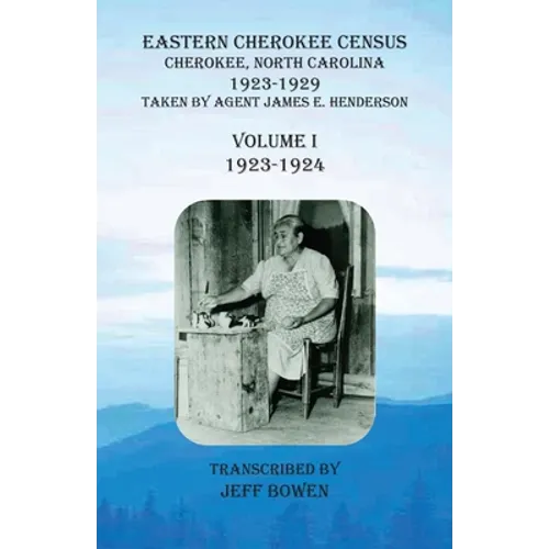 Eastern Cherokee Census, Cherokee, North Carolina, 1923-1929, Volume I (1923-1924): Taken by Agent James E. Henderson