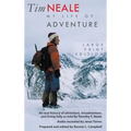 Tim Neale My Life of Adventure: An oral history of adventure, misadventure, and living fully as told by Timothy F. Neale