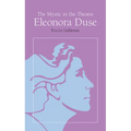The Mystic in the Theatre: Eleonora Duse