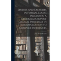 Studies and Exercises in Formal Logic, Including a Generalization of Logical Processes in Their Application to Complex Inferences