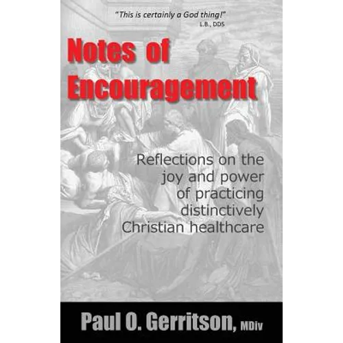 Notes of Encouragement: Reflections on the joy and power of practicing distinctively Christian healthcare