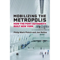 Mobilizing the Metropolis: How the Port Authority Built New York