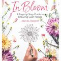 In Bloom: A Step-By-Step Guide to Drawing Lush Florals - An Easy How-To-Draw Flowers Book for Beginners
