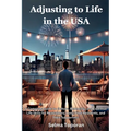 Adjusting to Life in the USA: A Complete Guide to Culture, Belonging, and Essential Life Skills for Newcomers, Long-Time Residents, and Their Supporte