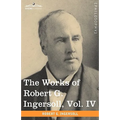 The Works of Robert G. Ingersoll, Vol. IV (in 12 Volumes)