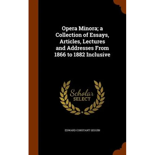 Opera Minora; a Collection of Essays, Articles, Lectures and Addresses From 1866 to 1882 Inclusive