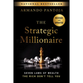 The Strategic Millionaire, Expanded Edition: Seven Laws of Wealth the Rich Don't Tell You