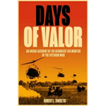 Days of Valor: An Inside Account of the Bloodiest Six Months of the Vietnam War