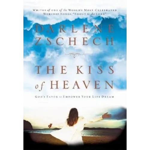 The Kiss of Heaven: God's Favor to Empower Your Life Dream