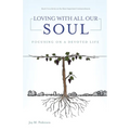 Loving with All Our Soul: Focusing on a Devoted Life