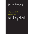 Suicidal: Why We Kill Ourselves