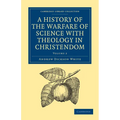 A History of the Warfare of Science with Theology in Christendom: Volume 2