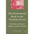 The Professional Ideal in the Victorian Novel: The Works of Disraeli, Trollope, Gaskell, and Eliot