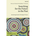 Searching for the Future in the Past: Reclaiming Feminist Theological Visions