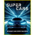SUPERCARS - 80 Luxury Cars Coffee Table Book