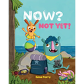 Now? Not Yet!