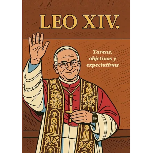 Papa Leo XIV.: - Tareas, objetivos y expectativas.