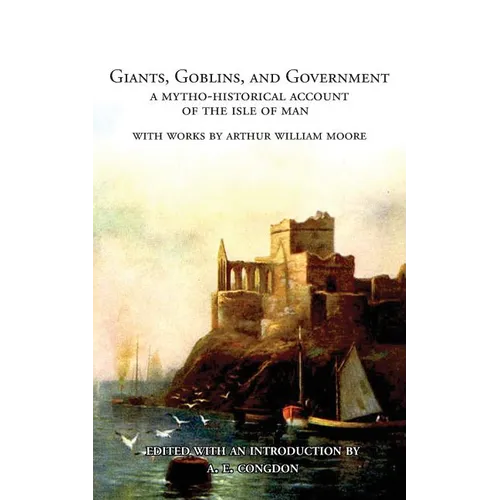 Giants, Goblins, and Government: A Mytho-Historical Account of the Isle of Man